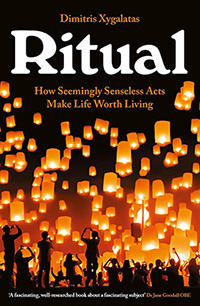 Ritual: How Seemingly Senseless Acts Make Life Worth Living by Dimitris Xygalatas